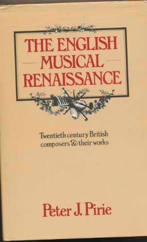 The English Musical Renaissance . Twentieth Century British Composers and Their Works