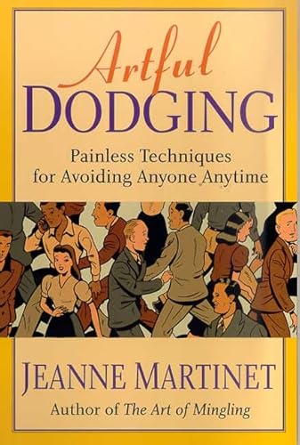 Beispielbild fr Artful Dodging: Painless Techniques for Avoiding Anyone, Anytime zum Verkauf von Wonder Book