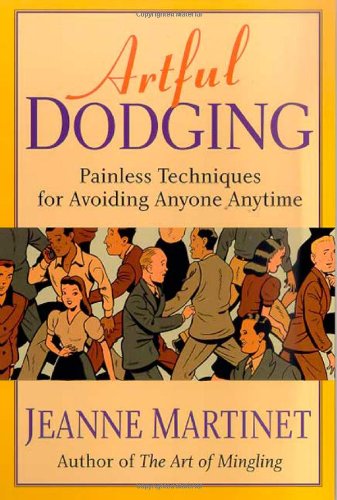 Stock image for Artful Dodging: Painless Techniques for Avoiding Anyone, Anytime for sale by Wonder Book