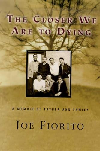The Closer We Are to Dying: A Memoir of Father and Family
