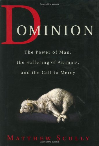 Stock image for Dominion: The Power of Man, the Suffering of Animals, and the Call to Mercy for sale by Your Online Bookstore