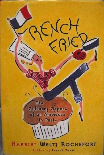 Stock image for French Fried: The Culinary Capers Of An American In Paris for sale by Wonder Book