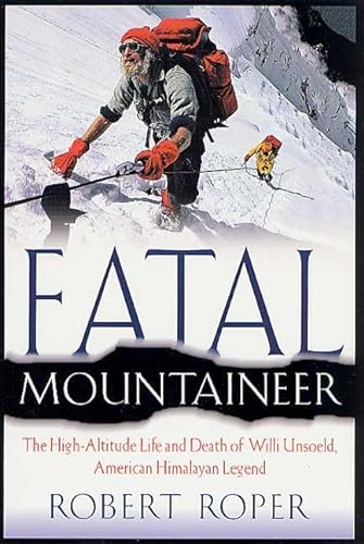 Beispielbild fr Fatal Mountaineer: The High-Altitude Life and Death of Willi Unsoeld, American Himalayan Legend zum Verkauf von Books of the Smoky Mountains