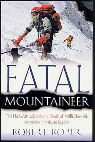 9780312261535: Fatal Mountaineer: The High-Altitude Life and Death of Willi Unsoeld, American Himalayan Legend