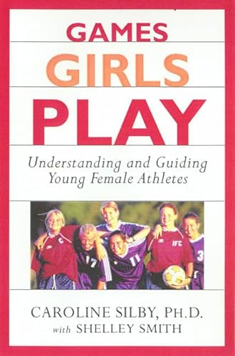 Stock image for Games Girls Play: Understanding and Guiding Young Female Athletes for sale by Irish Booksellers