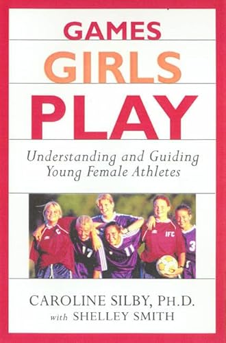 9780312261634: Games Girls Play: Understanding and Guiding Young Female Athletes