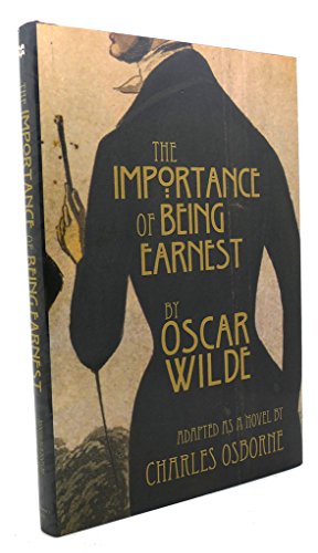Imagen de archivo de The Importance of Being Earnest: A Trivial Novel for Serious People a la venta por Roundabout Books