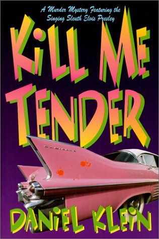 9780312261870: Kill Me Tender: A Murder Mystery Featuring the Singing Sleuth Elvis Presley