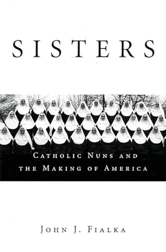 Imagen de archivo de Sisters: Catholic Nuns and the Making of America a la venta por Idaho Youth Ranch Books