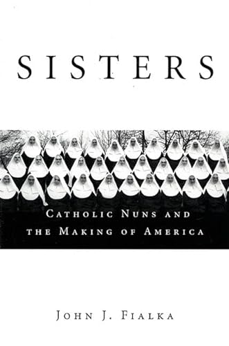 Stock image for Sisters : Catholic Nuns and the Making of America for sale by Better World Books