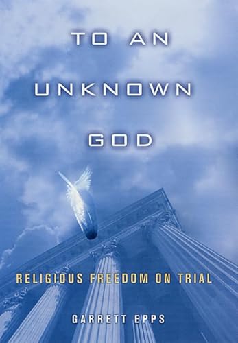 Imagen de archivo de To An Unknown God: Religious Freedom On Trial a la venta por Irish Booksellers