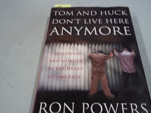 Stock image for TOM AND HUCK DON'T LIVE HERE ANYMORE: CHILDHOOD AND MURDER IN THE HEART OF AMERICA for sale by Robert Rhodes - Bookseller