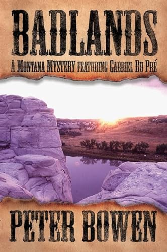 Badlands: A Montana Mystery Featuring Gabriel Du Pre (9780312262525) by Bowen, Peter
