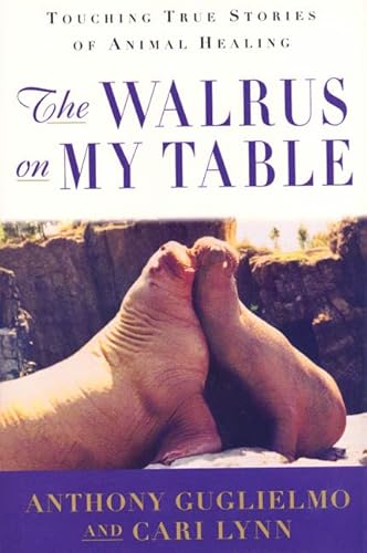 Stock image for The Walrus on My Table: Touching True Stories of Animal Healing for sale by ThriftBooks-Dallas