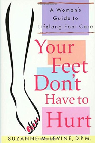 Imagen de archivo de Your Feet Don't Have to Hurt : A Woman's Guide to Lifelong Foot Care a la venta por Better World Books: West