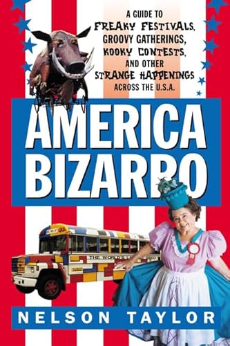 Beispielbild fr America Bizarro: A Guide to Freaky Festivals, Groovy Gatherings, Kooky Contests, and Other Strange Happenings Across the U.S.A zum Verkauf von WorldofBooks