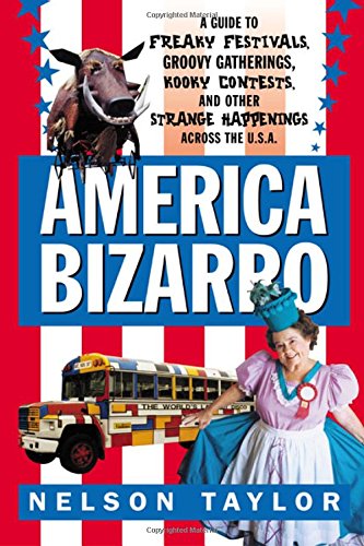 9780312262860: America Bizarro: A Guide to Freaky Festivals, Groovy Gatherings, Kooky Contests and Other Strange Happenings across the USA [Idioma Ingls]