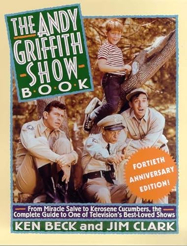 9780312262877: The Andy Griffith Show Book: From Miracle Salve to Kerosene Cucumbers : The Complete Guide to One of Television's Best-Loved Shows