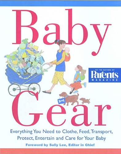 9780312262907: Baby Gear: Everything You Need to Clothe, Feed, Transport, Protect, Entertain, and Care for Your Baby from Birth to Age Three