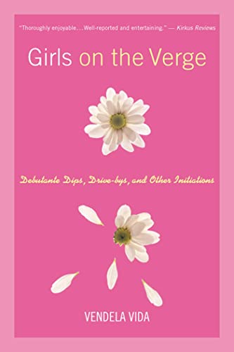 Beispielbild fr Girls on the Verge : Debutante Dips, Drive-Bys, and Other Initiations zum Verkauf von Better World Books: West