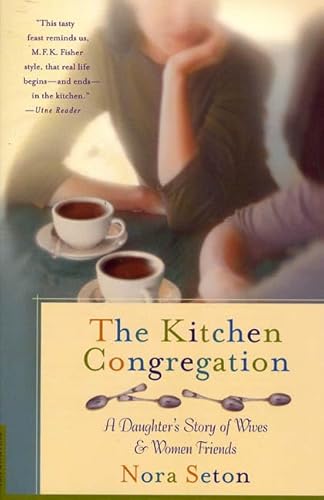 Imagen de archivo de The Kitchen Congregation: A Daughters Story of Wives and Women Friends a la venta por Books-FYI, Inc.