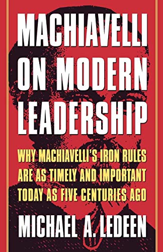 Beispielbild fr Machiavelli on Modern Leadership: Why Machiavelli's Iron Rules Are As Timely And Important Today As Five Centuries Ago zum Verkauf von Wonder Book
