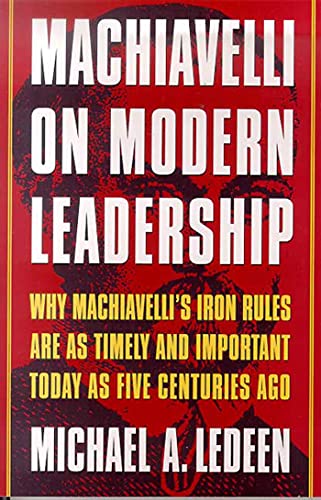 Stock image for Machiavelli on Modern Leadership: Why Machiavelli's Iron Rules Are as Timely and Important Today as Five Centuries Ago for sale by ThriftBooks-Atlanta