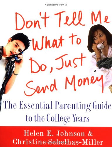 Stock image for Don't Tell Me What to Do, Just Send Money: The Essential Parenting Guide to the College Years for sale by Flash Books