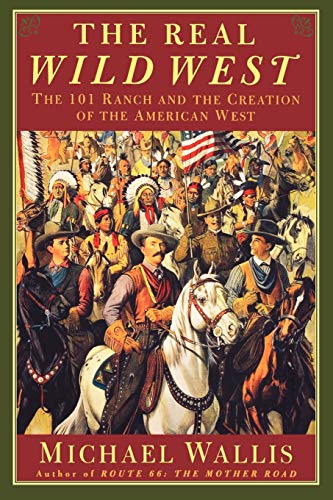 Stock image for The Real Wild West: The 101 Ranch and the Creation of the American West for sale by ThriftBooks-Atlanta