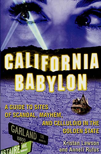 9780312263850: California Babylon: A Guide to Site of Scandal, Mayhem and Celluloid in the Golden State