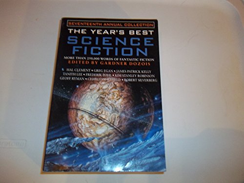 The Year's Best Science Fiction Seventeenth Annual Collection - Daddy's World, A Hero of the Empire, Border Guards, Hunting Mother, Written in Blood, The Dragon of Pripyat, Green Tea, Son Observe the Time, Evermore, Hothouse Flowers, Galactic Notth, +++ - Dozois, Gardner (ed) - Mike Resnick, Tanith Lee, Kim Stanley Robinson, Charles Sheffield, Paul J. McAuley, Michael Swanwick, Greg Egan, Ben Bova, Frederik Pohl, Karl Schroeder, Stephen Baxter, Eleanor Arnason, James Patrick Kelly, Robert Reed, Kage Baker+