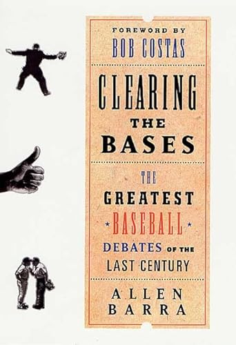 Stock image for Clearing the Bases: The Greatest Baseball Debates of the Last Century for sale by Tangled Web Mysteries and Oddities