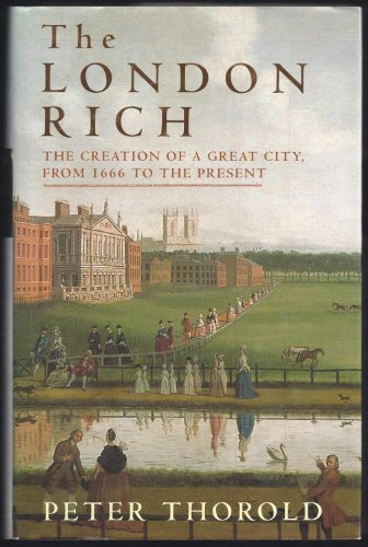 The London Rich: The Creation of a Great City, from 1666 to the Present