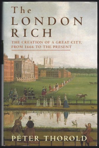 9780312266165: The London Rich: The Creation of a Great City, from 1666 to the Present