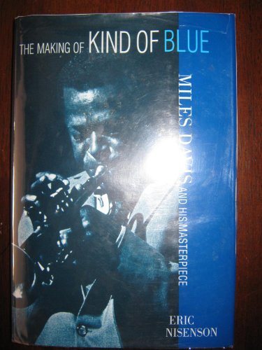 Beispielbild fr The Making of Kind of Blue: Miles Davis and His Masterpiece zum Verkauf von Book Stall of Rockford, Inc.