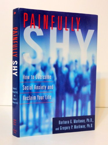 Stock image for Painfully Shy : How to Overcome Social Anxiety and Reclaim Your Life for sale by Better World Books: West