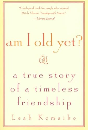 Beispielbild fr Am I Old Yet?: A True Story of a Timeless Friendship zum Verkauf von ThriftBooks-Atlanta