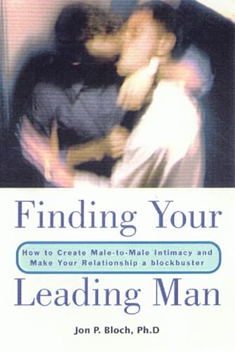 9780312267360: Finding Your Leading Man: How to Create Male-To-Male Intimacy and Make Your Relationship a Blockbuster