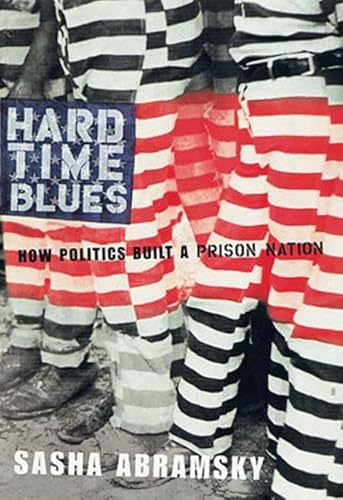 Stock image for Hard Time Blues: How Politics Built a Prison Nation for sale by Half Price Books Inc.