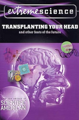 Extreme Science: Transplanting Your Head: And Other Feats of the Future (9780312268190) by Jedicke, Peter; Scientific American