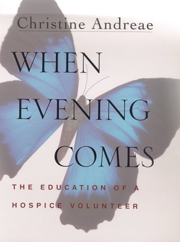 Beispielbild fr When Evening Comes: The Education of a Hospice Volunteer zum Verkauf von Wonder Book
