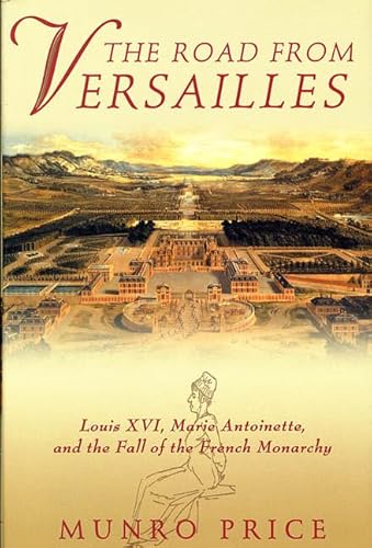 Beispielbild fr The Road from Versailles : Louis XVI, Marie Antoinette, and the Fall of the French Monarchy zum Verkauf von Better World Books