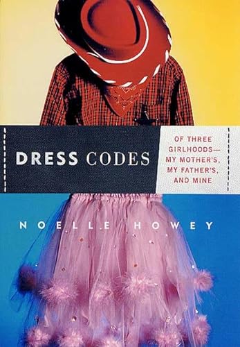Stock image for Dress Codes : Of Three Girlhoods-My Mother's, My Father's, and Mine for sale by Better World Books: West
