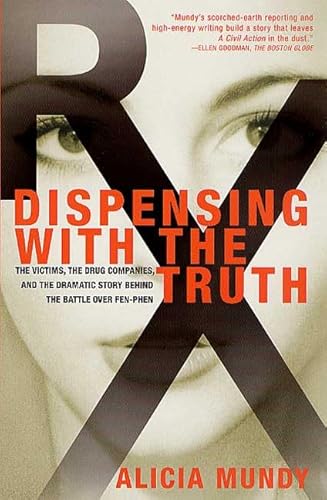 9780312270711: Dispensing With the Truth: The Victims, the Drug Companies, and the Dramatic Story Behind the Battle over Fen-Phen