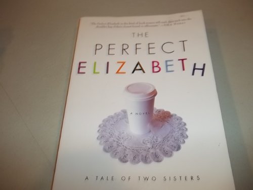 9780312270803: The Perfect Elizabeth: A Tale of Two Sisters