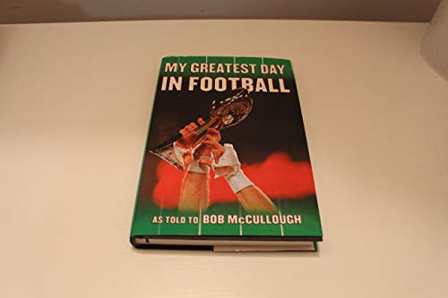 Stock image for My Greatest Day in Football : The Legends of Football Recount Their Greatest Moments for sale by Better World Books