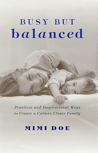 Stock image for Busy but Balanced: Practical and Inspirational Ways to Create a Calmer, Closer Family for sale by SecondSale