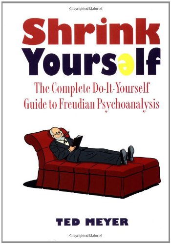 Beispielbild fr Shrink Yourself: The Complete Do It Yourself Book of Freudian Psychoanalysis zum Verkauf von ThriftBooks-Dallas