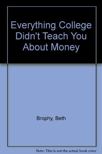 Imagen de archivo de Everything College Didn't Teach You about Money : Money Management for the Young Professional a la venta por Better World Books