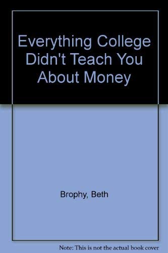 Stock image for Everything College Didn't Teach You about Money : Money Management for the Young Professional for sale by Better World Books